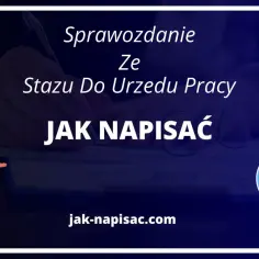 Jak napisać sprawozdanie ze stażu do Urzędu Pracy? Wpisz zakres obowiązków i naukę.