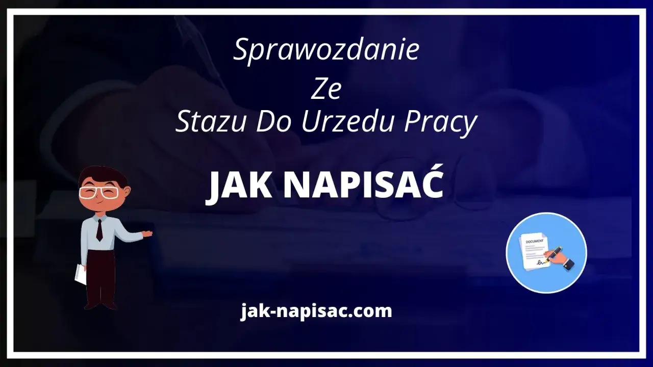 Jak napisać sprawozdanie ze stażu do Urzędu Pracy? Wpisz zakres obowiązków i naukę.