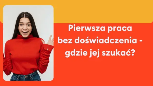 Pierwsza praca po studiach - Jak ją zdobyć bez doświadczenia w CV?